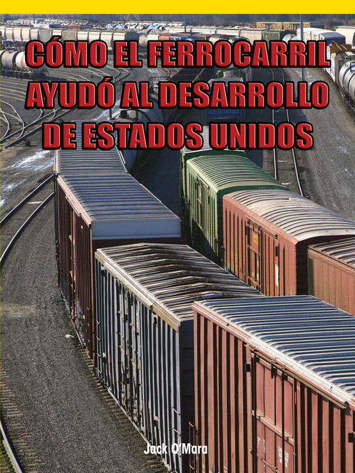 Title details for Cómo el ferrocarril ayudó al desarrollo de Estados Unidos (How Railroads Shaped America) by Jack O'Mara - Available
